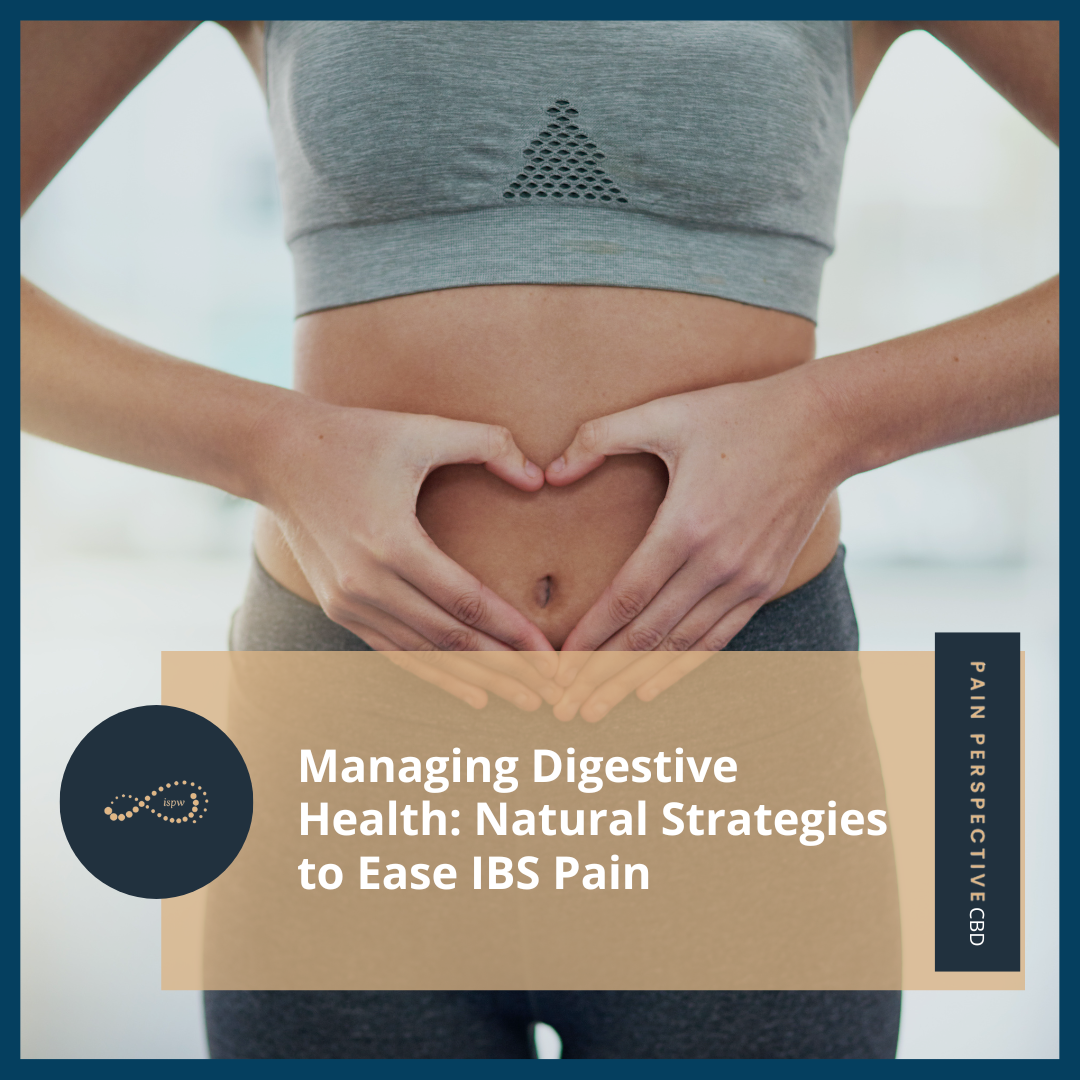 Managing Digestive Health: Natural Strategies to Ease IBS Pain