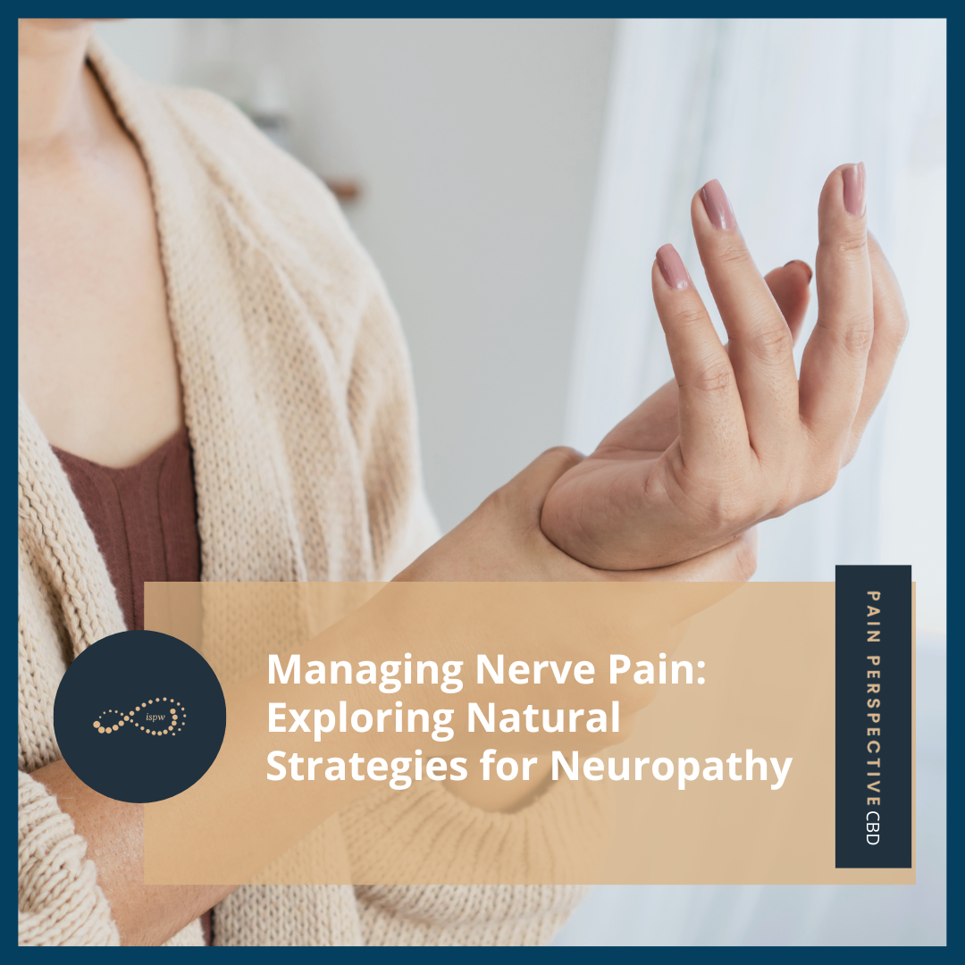 Managing Nerve Pain: Exploring Natural Strategies for Neuropathy