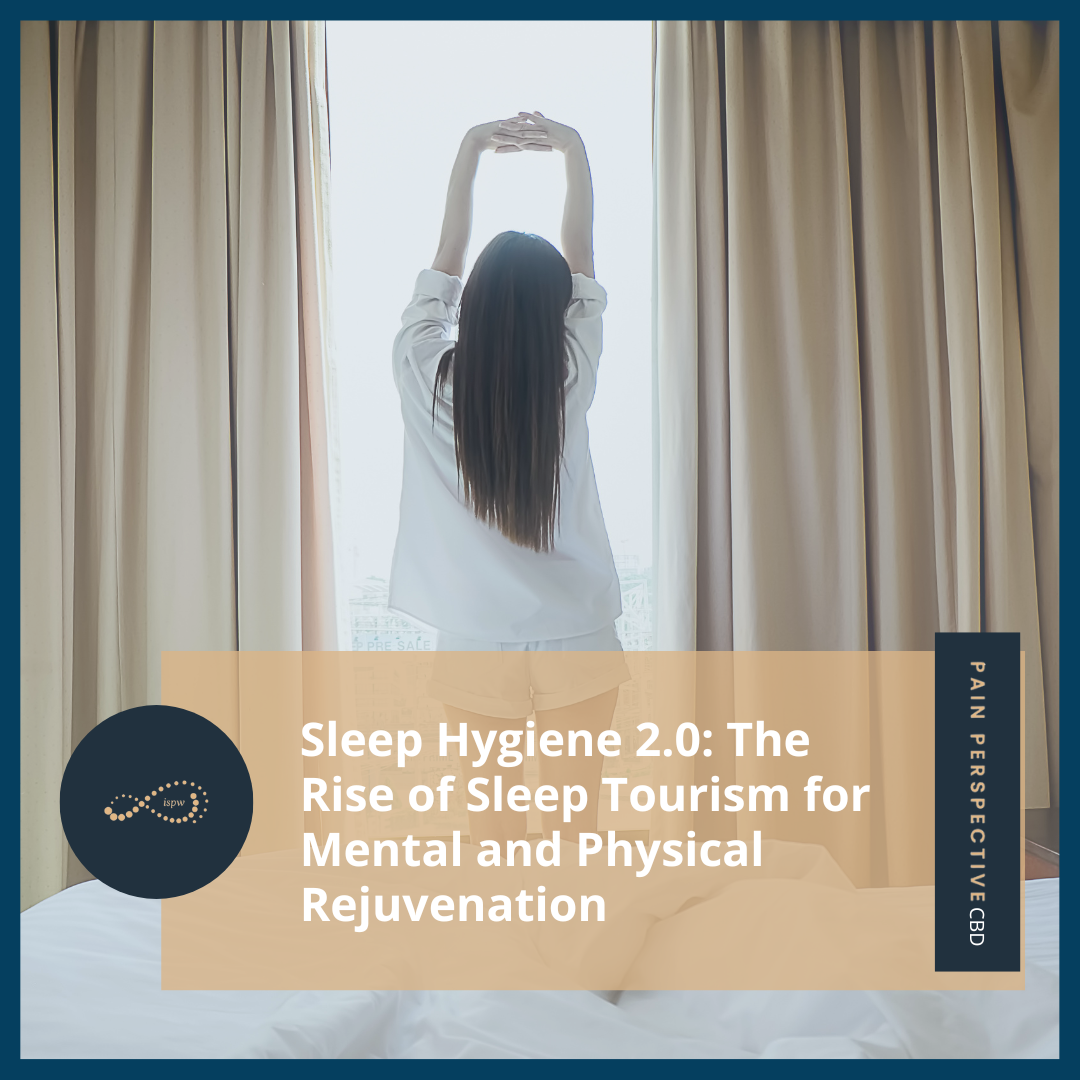 Sleep Hygiene 2.0: The Rise of Sleep Tourism for Mental and Physical Rejuvenation