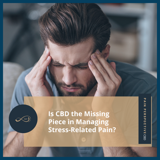 Is CBD the Missing Piece in Managing Stress-Related Pain?