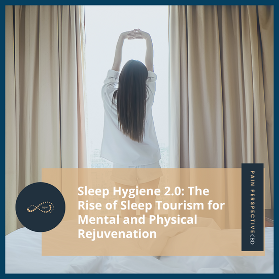 Sleep Hygiene 2.0: The Rise of Sleep Tourism for Mental and Physical Rejuvenation