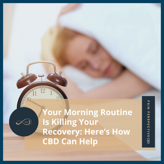 Your Morning Routine Is Killing Your Recovery: Here’s How CBD Can Help